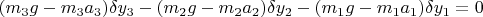 $(m_3g-m_3a_3)\delta y_3 -(m_2g-m_2a_2)\delta y_2 -(m_1g-m_1a_1)\delta y_1=0$
