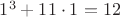 $1^3+11 \cdot 1=12$