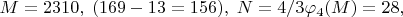 $M=2310,\;(169-13=156),\;N=4/3\varphi_4(M)=28,$