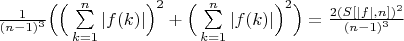 $\frac{1}{(n-1)^3}\Big(\Big(\sum\limits_{k=1}^n |f(k)|\Big)^2+\Big(\sum\limits_{k=1}^n |f(k)|\Big)^2\Big)=\frac{2(S[|f|,n])^2}{(n-1)^3}$