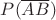 $P(\overline{AB})$