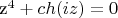 z^4+ch(iz)=0