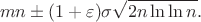$$mn\pm(1+\varepsilon)\sigma\sqrt{2n\ln\ln n}.$$