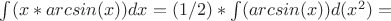 \int(x*arcsin(x))dx = (1/2)*\int(arcsin(x))d(x^2) =