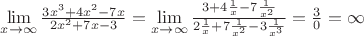 $\lim\limits_{x \to\infty} \frac{3x^3+4x^2-7x}{2x^2+7x-3}=\lim\limits_{x\to\infty} \frac{3+4\frac{1}{x}-7\frac{1}{x^2}}{2\frac{1}{x}+7\frac{1}{x^2}-3\frac{1}{x^3}}=\frac{3}{0}=\infty   $