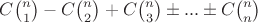 $ C \binom{n}{1} - C \binom{n}{2} + C \binom{n}{3} \pm ... \pm C \binom{n}{n}$