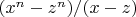 $(x^n-z^n)/(x-z)$