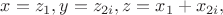 $\[x = z_1 ,y = z_{2i} ,z = x_1  + x_{2i} ,\]$
