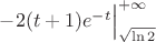 $-2(t+1)e^{-t}\Big|_{\sqrt{\ln2}}^{+\infty}$