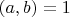 $НОД(a, b)=1$