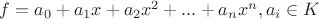 $f = a_0 + a_1x + a_2x^2 + ... + a_nx^n, a_i \in K$