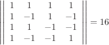 \[
\left| {\left| {\begin{array}{*{20}c}
   1 & 1 & 1 & 1  \\
   1 & { - 1} & 1 & { - 1}  \\
   1 & 1 & { - 1} & { - 1}  \\
   1 & { - 1} & { - 1} & 1  \\
\end{array}} \right|} \right| = 16
\]