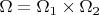 $\Omega = \Omega_{1} \times \Omega_{2}$