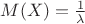 $M(X) = \frac{1}{\lambda}$