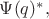 $\Psi(q)^*,$ $\Psi(q)^*,$
