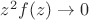 $z^2 f(z)\to 0$