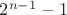 $2^{n-1} -1$