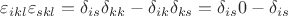$\varepsilon_{ikl}\varepsilon_{skl}=\delta_{is}\delta_{kk}-\delta_{ik}\delta_{ks}=\delta_{is}0-\delta_{is}$