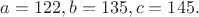 $a=122,b=135,c=145.$