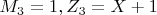 $ M_3=1, Z_3=X+1 $