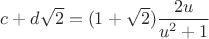 $c+d\sqrt 2=(1+\sqrt 2)\dfrac{2u}{u^2+1}$