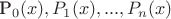 P_0(x), P_1(x),...,P_n(x) P_0(x), P_1(x),...,P_n(x)