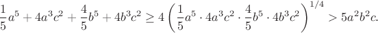 $$\frac15a^5+4a^3c^2+\frac45b^5+4b^3c^2\ge4\left(\frac15a^5\cdot4a^3c^2\cdot\frac45b^5\cdot4b^3c^2\right)^{1/4}>5a^2b^2c.$$