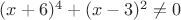 $ (x+6)^4 + (x-3)^2 \not = 0$