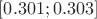 $[0.301; 0.303]$