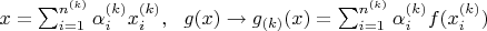 $x = \sum_{i=1}^{n^{(k)}} \alpha_i^{(k)} x^{(k)}_i,  ~~g(x)\rightarrow g_{(k)}(x)=\sum_{i=1}^{n^{(k)}} \alpha_i^{(k)} f (x_i^{(k)})$