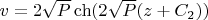 $v=2\sqrt{P} \ch(2\sqrt{P} (z+C_2 )) $