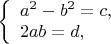 $
\left\{ \begin{array}{l}
a^2-b^2=c,\\
2ab=d,
\end{array} \right.
$