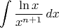 $$\int \frac{\ln x}{x^{n+1}} \,dx$$
