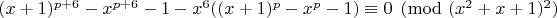 $(x+1)^{p+6}-x^{p+6}-1-x^6((x+1)^p-x^p-1)\equiv 0\pmod{(x^2+x+1)^2}\Lefttarrow$