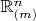 $\mathbb{R}_{(m)}^n$