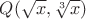 $Q(\sqrt{x}, \sqrt[3]{x})$