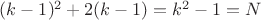 $(k-1)^2+2(k-1)=k^2-1=N$