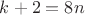 $k+2=8n$