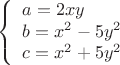 $$\left\{
\begin{array}{lcl}
 a=2xy\\
 b=x^2-5y^2 \\
c=x^2+5y^2\\
\end{array}
\right.$$