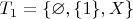 $T_1=\{\varnothing, \{1\},X\}$