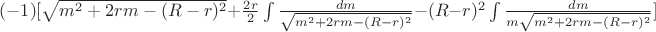 $(-1)[\sqrt{m^2+2rm-(R-r)^2}+\frac{2r}{2}\int\limits_{}^{}\frac{dm}{\sqrt{m^2+2rm-(R-r)^2}}-(R-r)^2\int\limits_{}^{}\frac{dm}{m\sqrt{m^2+2rm-(R-r)^2}}]$