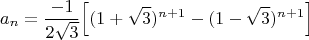 $$a_n= \frac{-1}{2 \sqrt{3}} \Big[(1+ \sqrt{3})^{n+1}-(1-\sqrt{3})^{n+1}\Big]$$