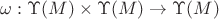 $\[
\omega :\Upsilon (M) \times \Upsilon (M) \to \Upsilon (M)
\]
$