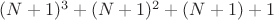 $ (N+1)^3 + (N+1)^2 + (N+1) + 1 $