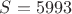 $S=5993$