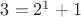 $3=2^1+1$