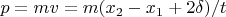 $p = mv = m(x_2 - x_1+2\delta) / t$