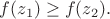 $f(z_1) \ge f(z_2).$