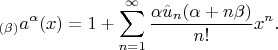 $$_{(\beta)}a^\alpha(x)=1+\sum\limits_{n=1}^\infty\frac{\alpha\hat{u}_n(\alpha+n\beta)}{n!}x^n.$$