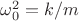 $\omega _0^{2}=k/m$
